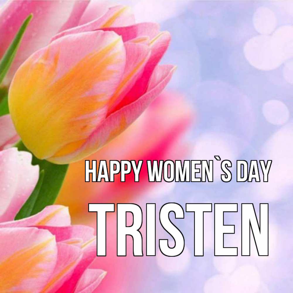 Greetings card с именем, Tristen happy women`s day тюльпаны 2 Greetings with text for free download 